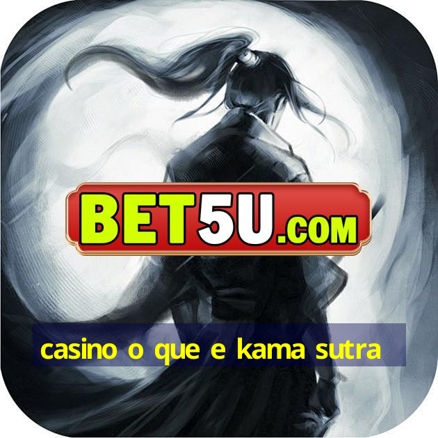 casino o que e kama sutra