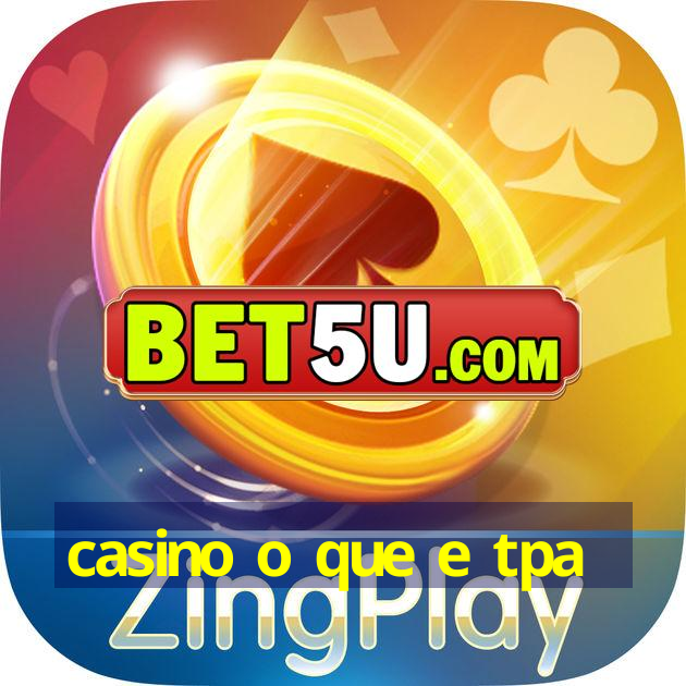 casino o que e tpa