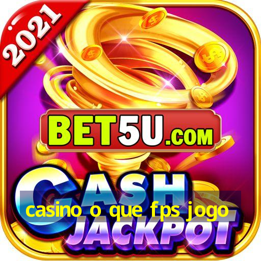 casino o que fps jogo