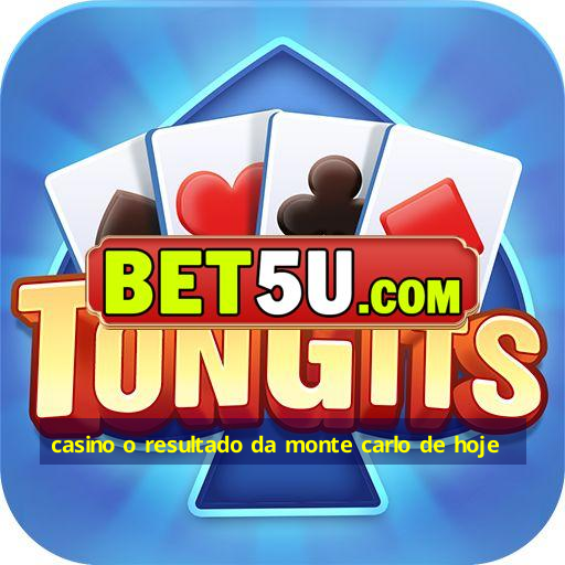 casino o resultado da monte carlo de hoje