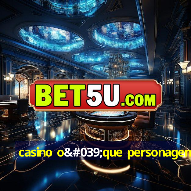 casino o'que personagem