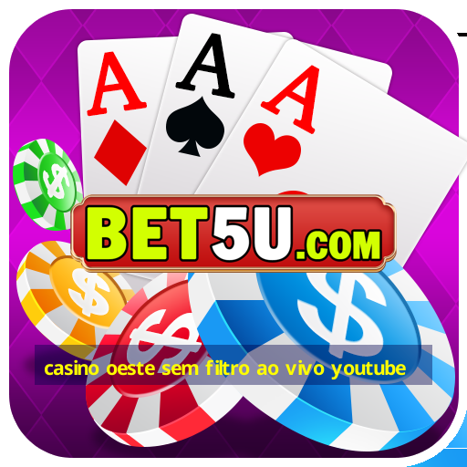 casino oeste sem filtro ao vivo youtube