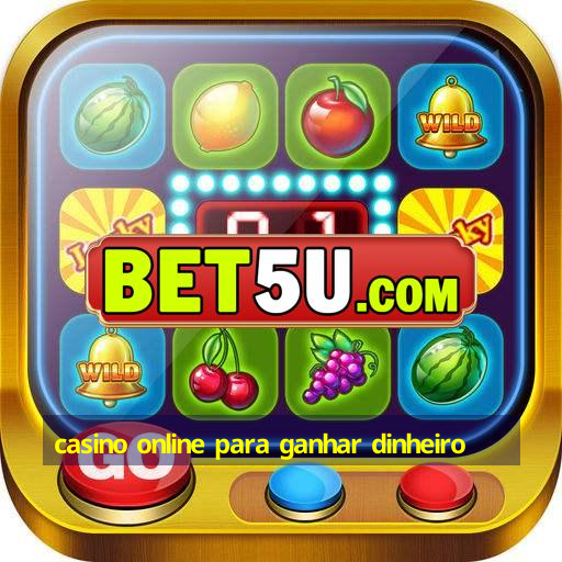 casino online para ganhar dinheiro