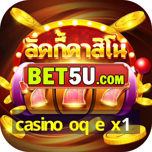 casino oq e x1