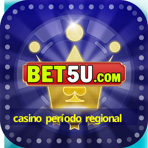 casino período regional