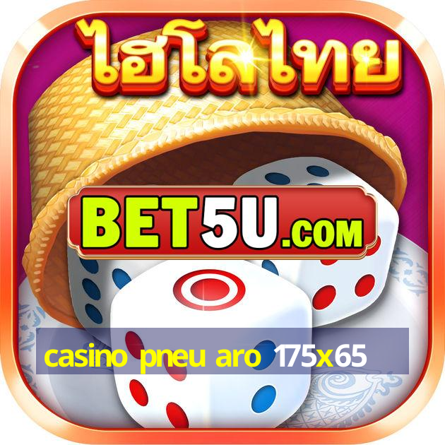 casino pneu aro 175x65