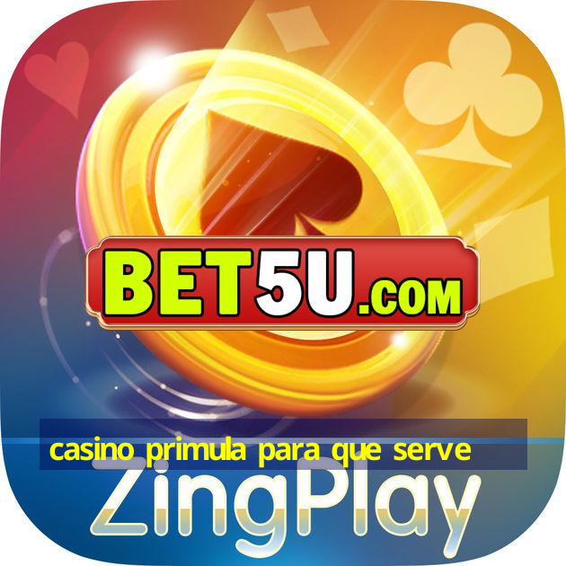 casino primula para que serve