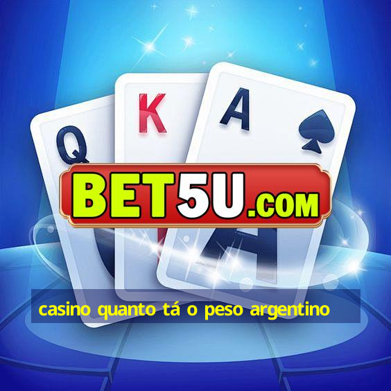 casino quanto tá o peso argentino