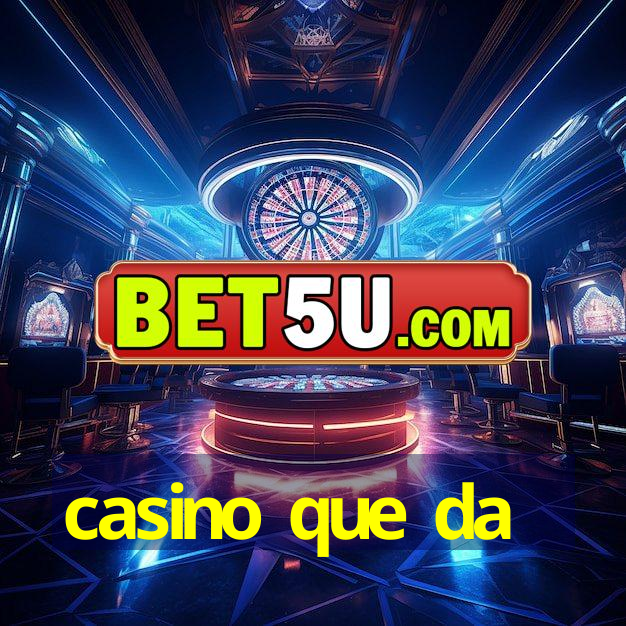 casino que da