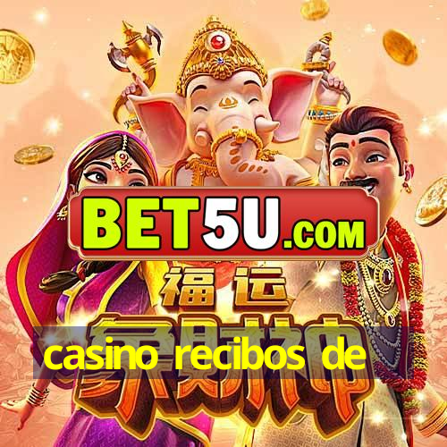 casino recibos de