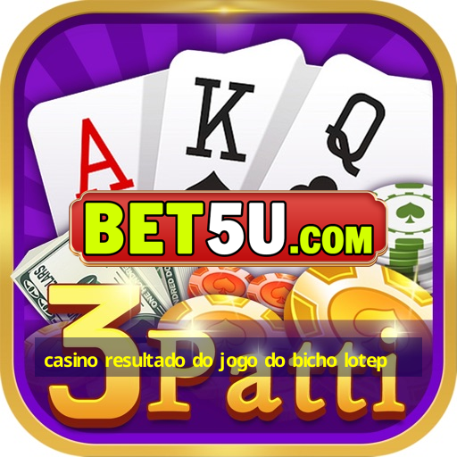 casino resultado do jogo do bicho lotep