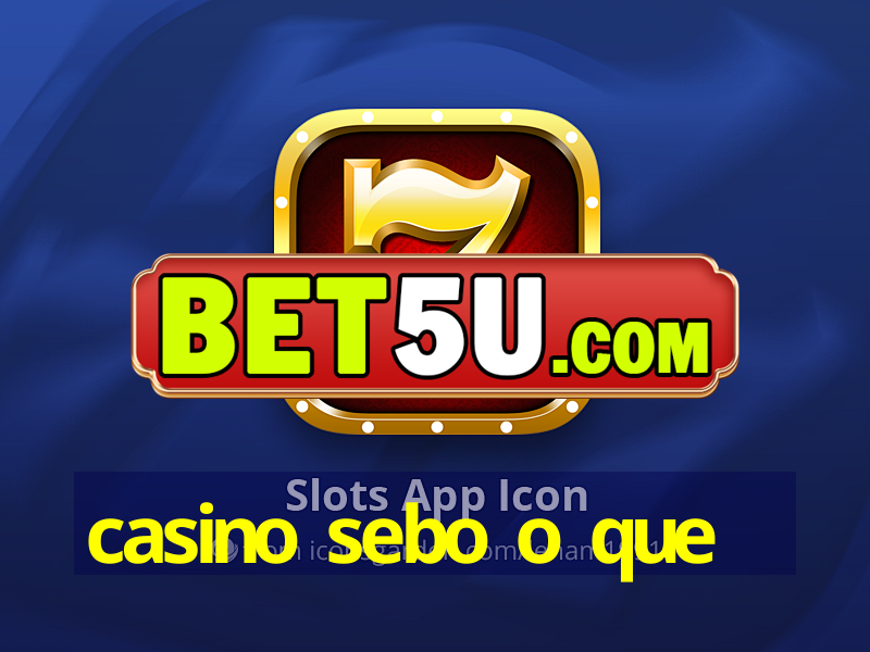 casino sebo o que