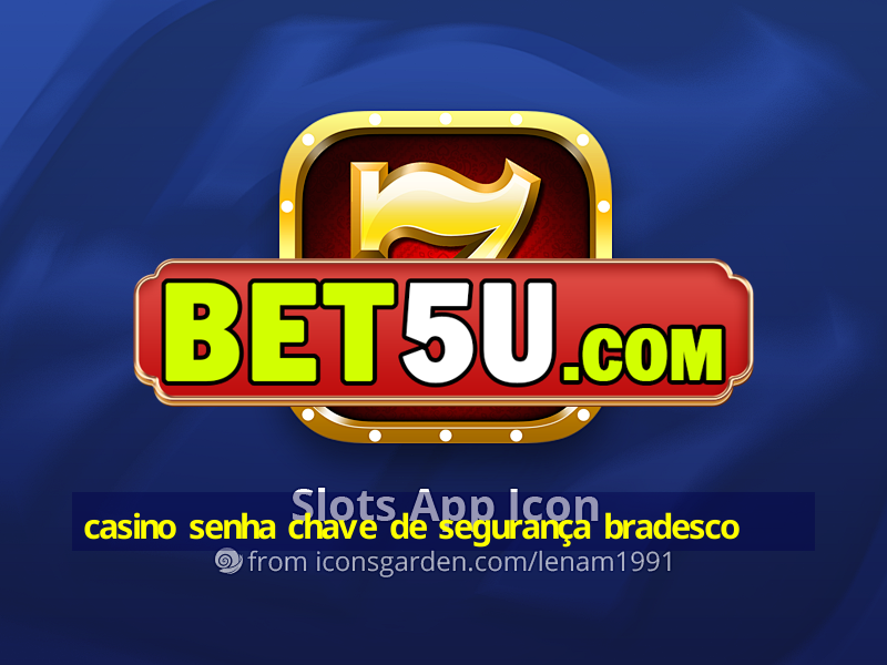 casino senha chave de segurança bradesco