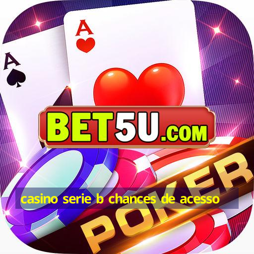 casino serie b chances de acesso