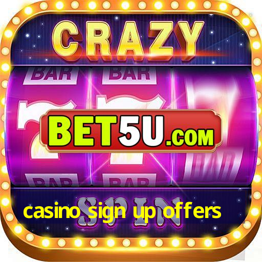 casino sign up offers