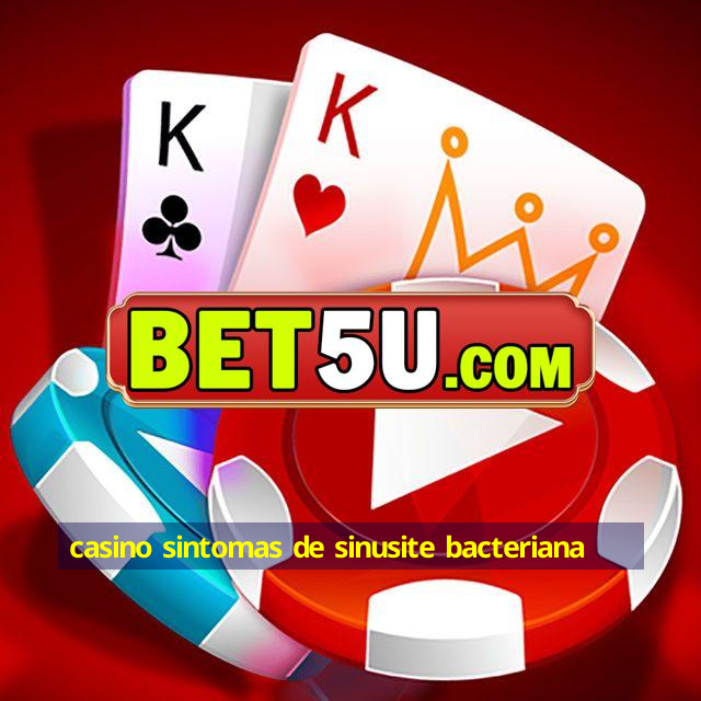 casino sintomas de sinusite bacteriana