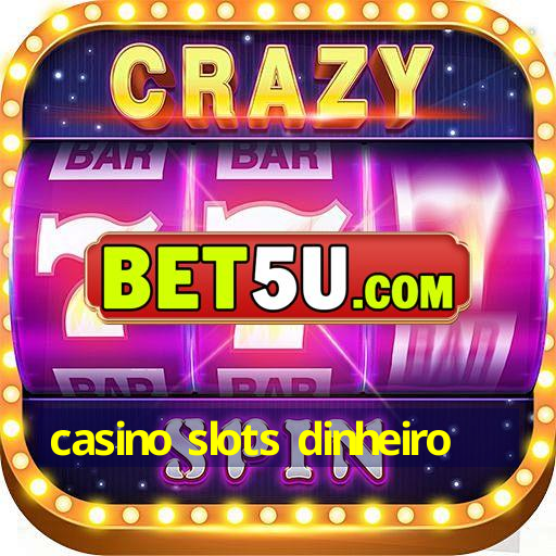 casino slots dinheiro