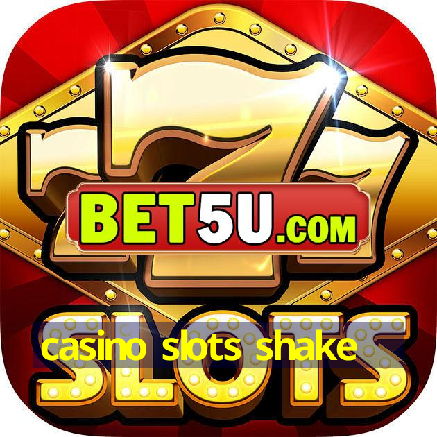 casino slots shake