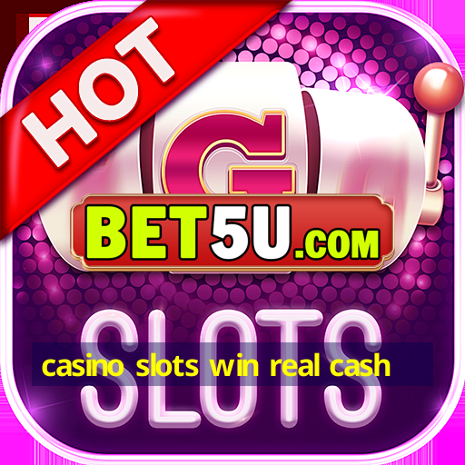 casino slots win real cash