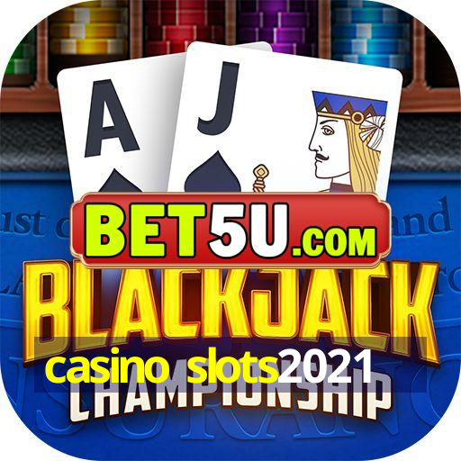 casino slots2021