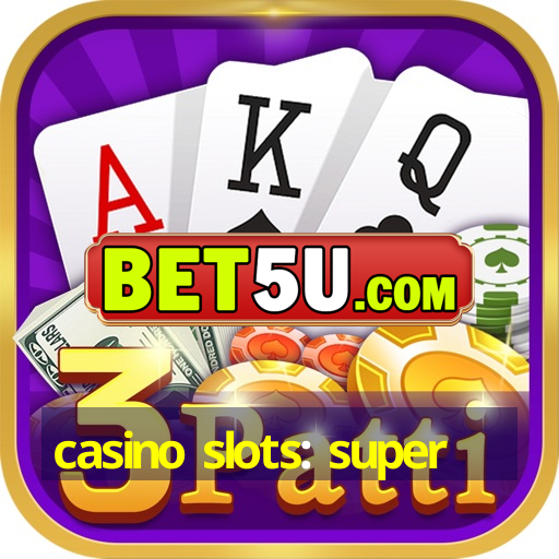 casino slots: super