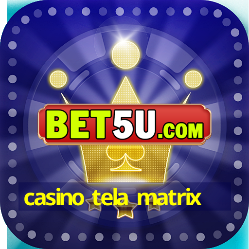 casino tela matrix