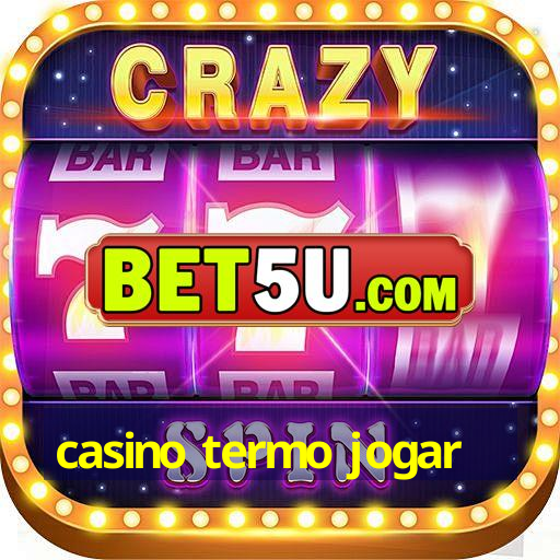 casino termo jogar