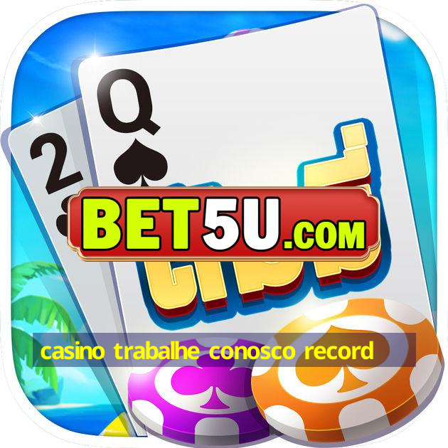 casino trabalhe conosco record