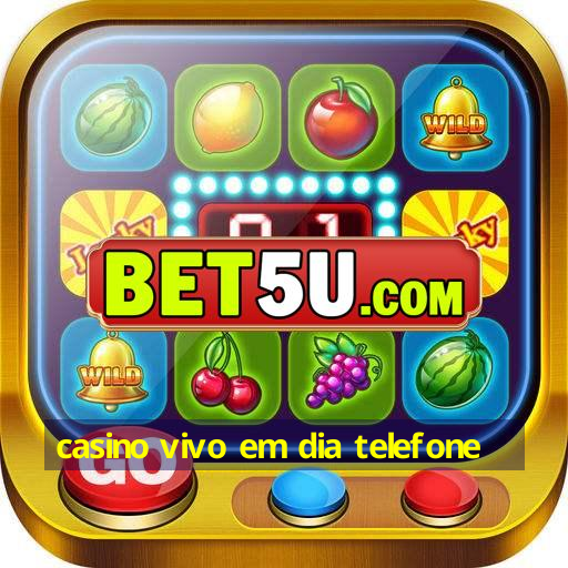 casino vivo em dia telefone