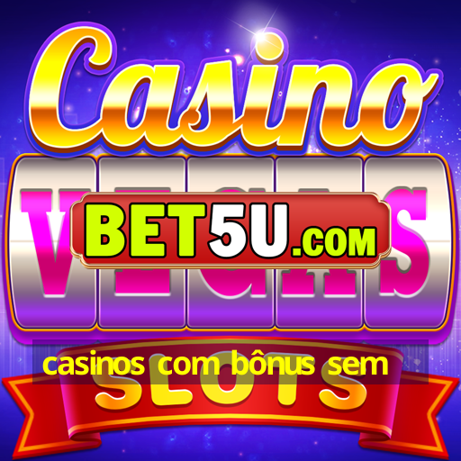 casinos com bônus sem