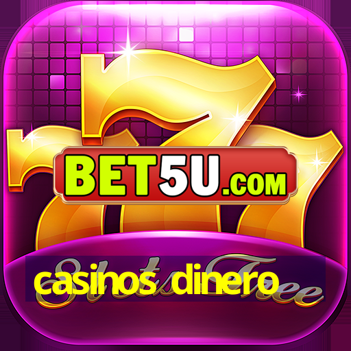 casinos dinero