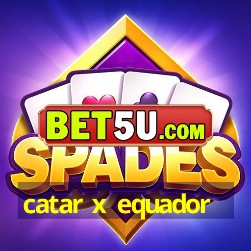 catar x equador