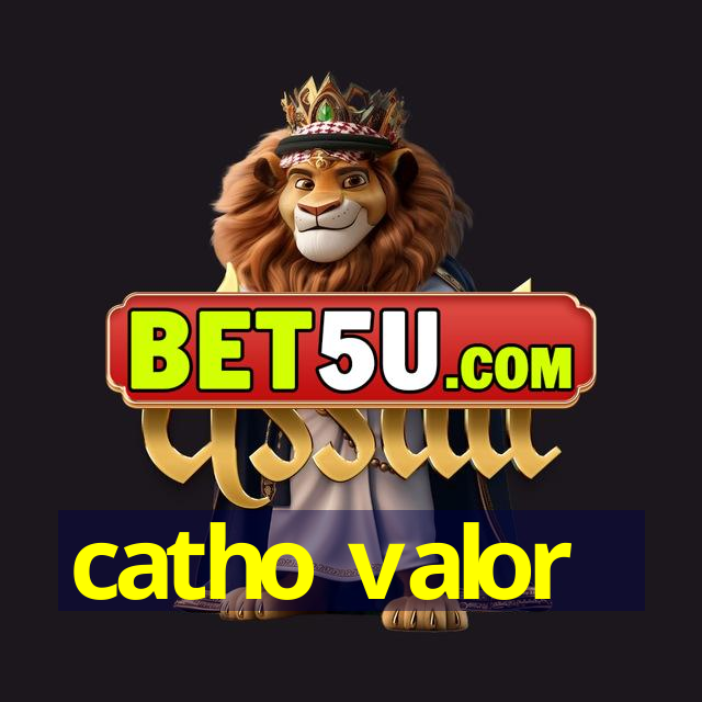 catho valor