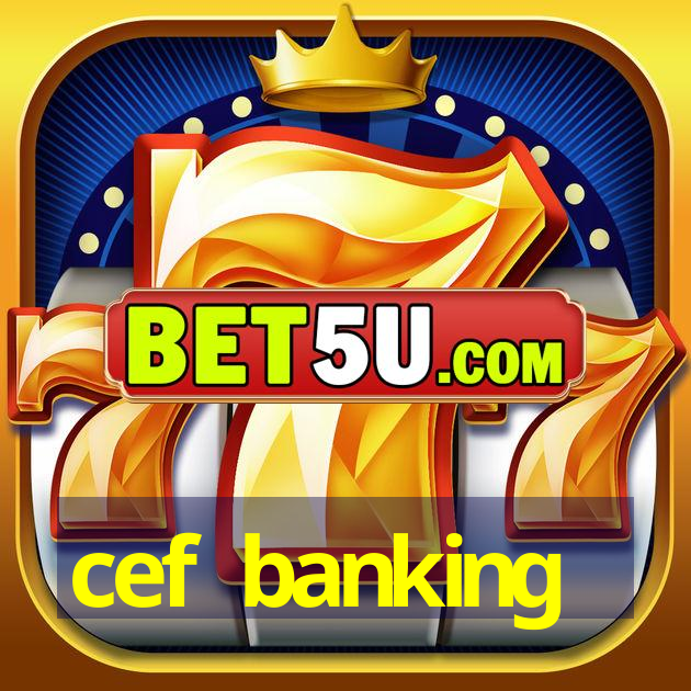 cef banking