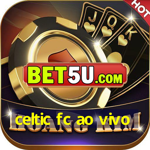 celtic fc ao vivo