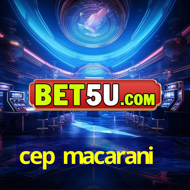 cep macarani