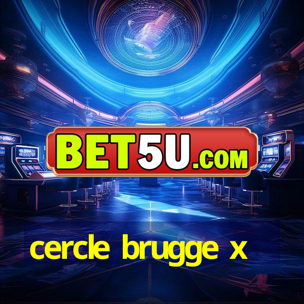 cercle brugge x