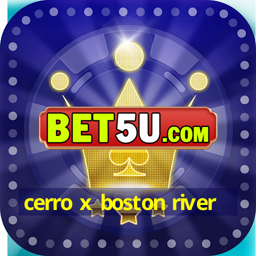 cerro x boston river