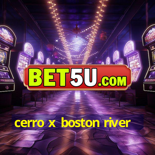 cerro x boston river