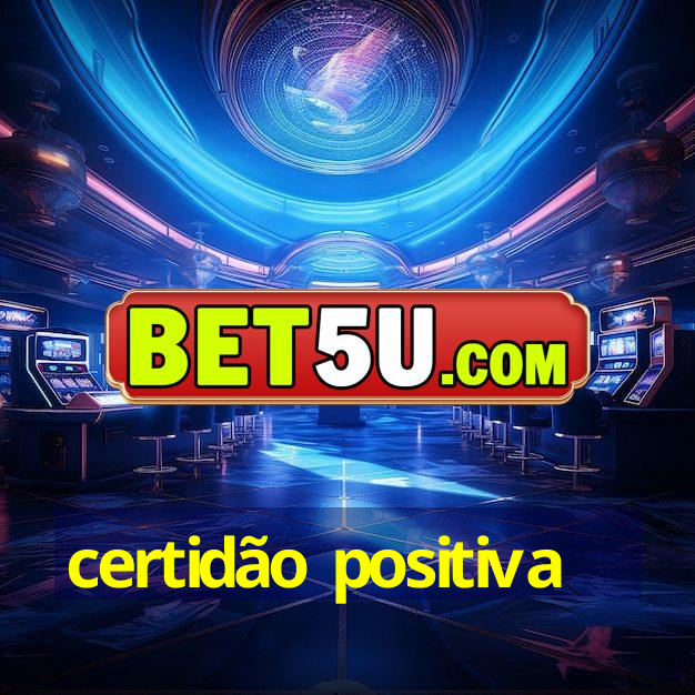 certidão positiva