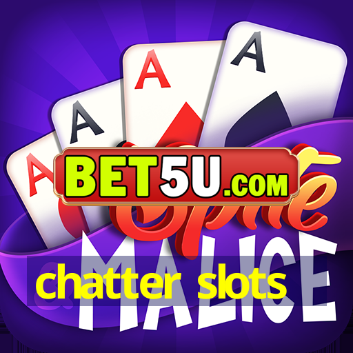 chatter slots