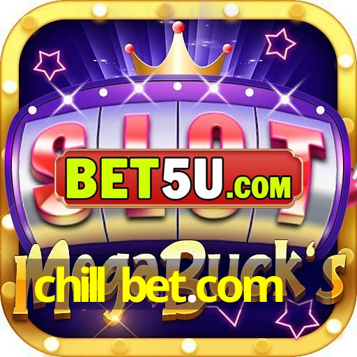 chill bet.com