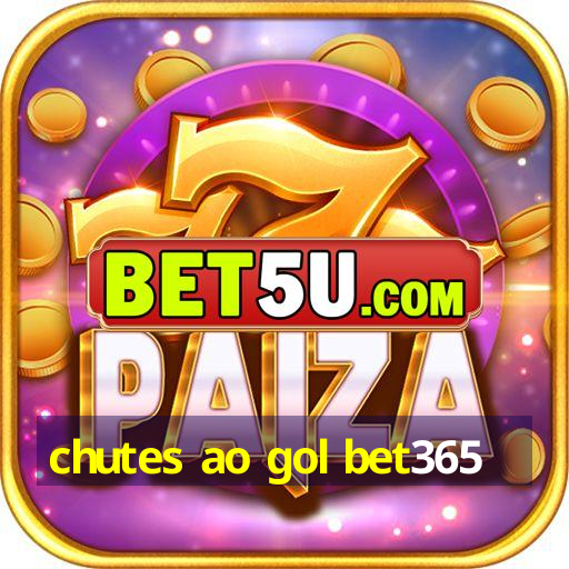 chutes ao gol bet365