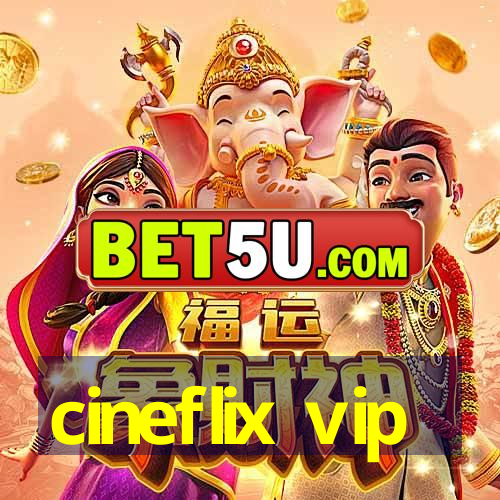 cineflix vip