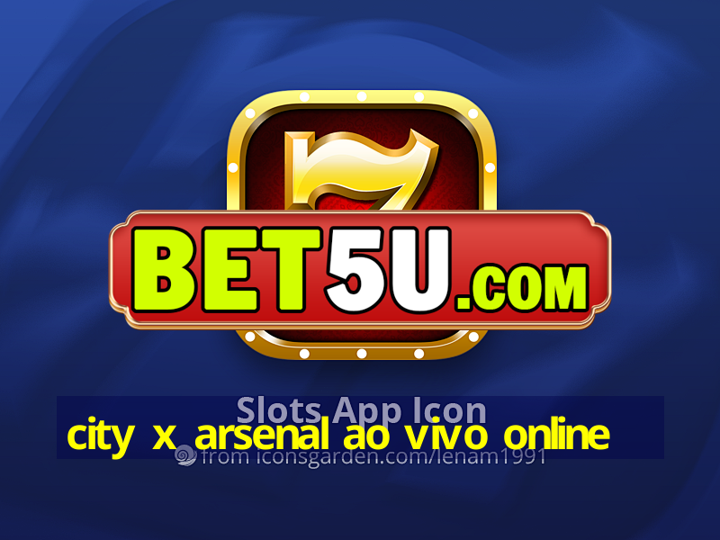 city x arsenal ao vivo online