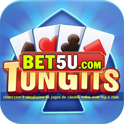 ckbet.com a plataforma de jogos de cassino online mais top e mais