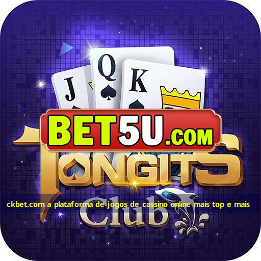 ckbet.com a plataforma de jogos de cassino online mais top e mais