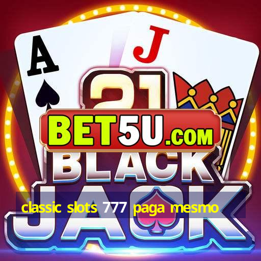 classic slots 777 paga mesmo