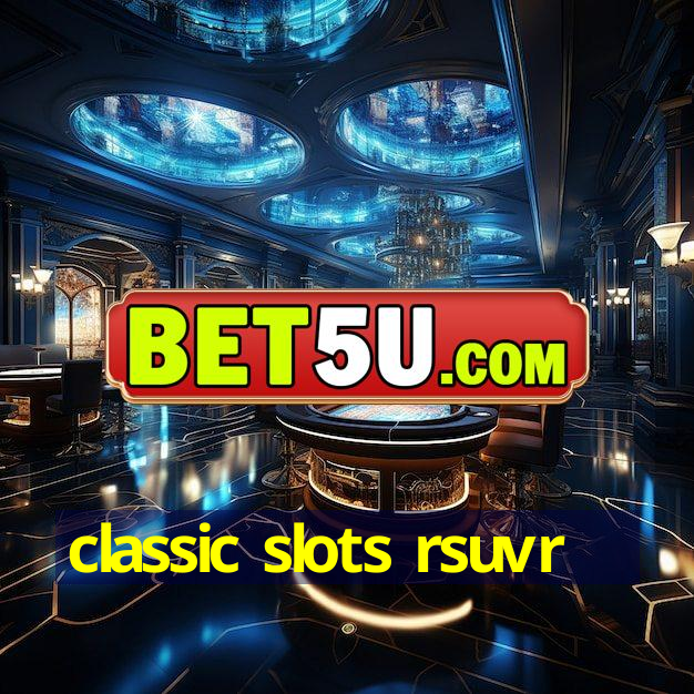 classic slots rsuvr