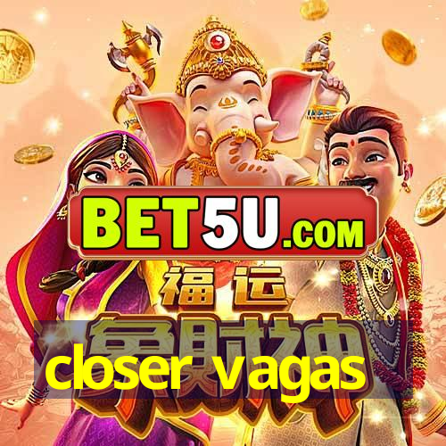 closer vagas